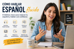 Cómo hablar español fluido: 8 hábitos clave