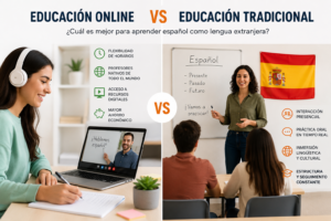 Educación Online vs Educación Tradicional: ¿Cuál es Mejor para Aprender Español como Lengua Extranjera?